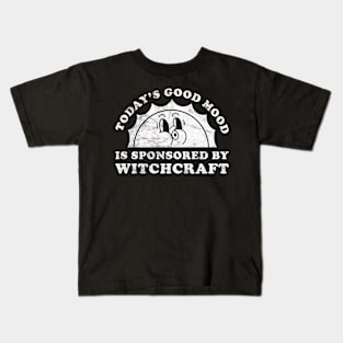 Today's Good Mood Is Sponsored By Witchcraft Gift for Witchcraft Lover Kids T-Shirt